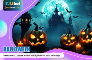Game 3D Halloween Kubet – game slot chủ đề ma quái