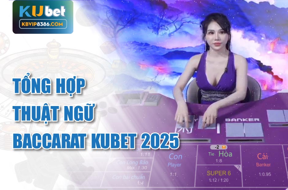 Tìm hiểu về các thuật ngữ Baccarat Kubet